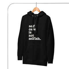 Self Care Is Not Selfish Unisex Hoodie - White Writing