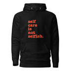 Self Care Is Not Selfish Unisex Hoodie