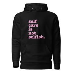 Self Care Is Not Selfish Unisex Hoodie