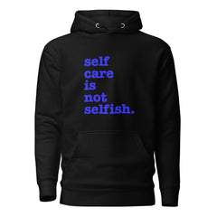 Self Care Is Not Selfish Unisex Hoodie