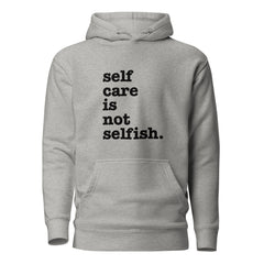 Self Care Is Not Selfish Unisex Hoodie