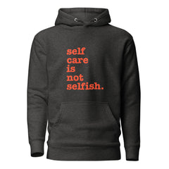 Self Care Is Not Selfish Unisex Hoodie