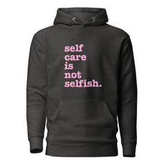 Self Care Is Not Selfish Unisex Hoodie