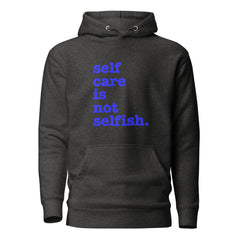 Self Care Is Not Selfish Unisex Hoodie