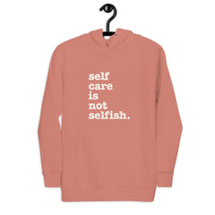 Self Care Is Not Selfish Unisex Hoodie - White Writing