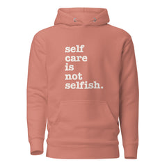 Self Care Is Not Selfish Unisex Hoodie - White Writing