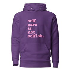 Self Care Is Not Selfish Unisex Hoodie