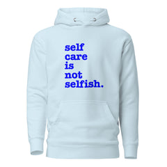 Self Care Is Not Selfish Unisex Hoodie