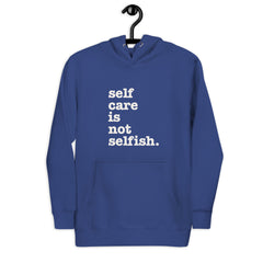 Self Care Is Not Selfish Unisex Hoodie - White Writing