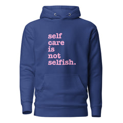 Self Care Is Not Selfish Unisex Hoodie