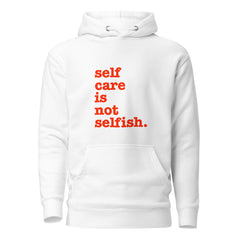 Self Care Is Not Selfish Unisex Hoodie