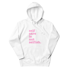 Self Care Is Not Selfish Unisex Hoodie - Pink Writing