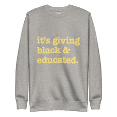 It's Giving Black & Educated Unisex Premium Sweatshirt - Yellow Writing