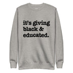 It's Giving Black & Educated Unisex Premium Sweatshirt - Black Writing