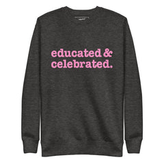 Educated & Celebrated Unisex Premium Sweatshirt - Pink Writing