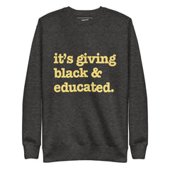 It's Giving Black & Educated Unisex Premium Sweatshirt - Yellow Writing