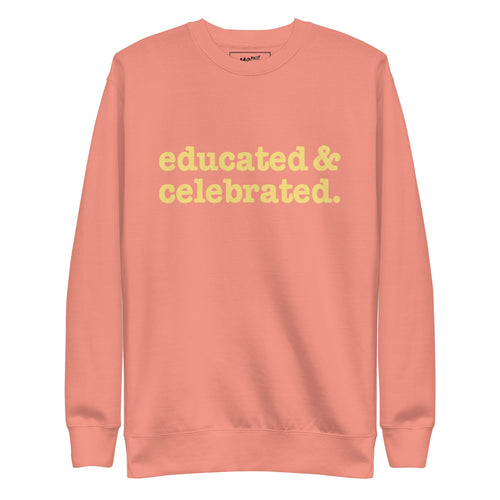 Educated & Celebrated Unisex Premium Sweatshirt - Yellow Writing