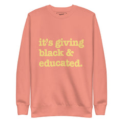 It's Giving Black & Educated Unisex Premium Sweatshirt - Yellow Writing