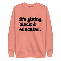 It's Giving Black & Educated Unisex Premium Sweatshirt - Black Writing