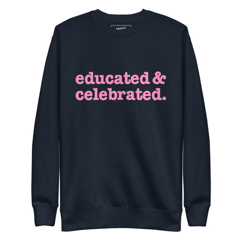 Educated & Celebrated Unisex Premium Sweatshirt - Pink Writing