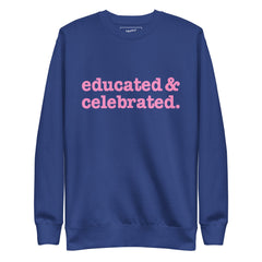 Educated & Celebrated Unisex Premium Sweatshirt - Pink Writing