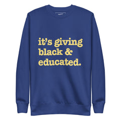 It's Giving Black & Educated Unisex Premium Sweatshirt - Yellow Writing