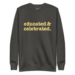 Educated & Celebrated Unisex Premium Sweatshirt - Yellow Writing