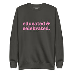 Educated & Celebrated Unisex Premium Sweatshirt - Pink Writing