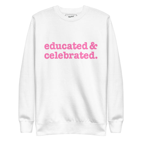 Educated & Celebrated Unisex Premium Sweatshirt - Pink Writing