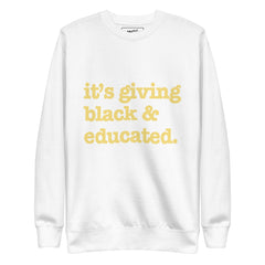 It's Giving Black & Educated Unisex Premium Sweatshirt - Yellow Writing