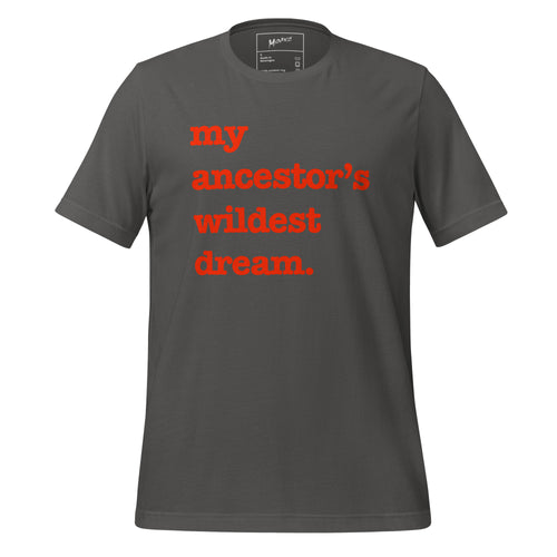 My Ancestor's Wildest Dream Unisex T-Shirt - Red Writing