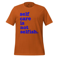 Self Care Is Not Selfish Unisex T-Shirt - Blue Writing