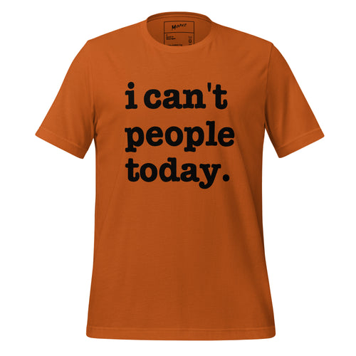 I Can't People Today Unisex T-Shirt - Black Writing