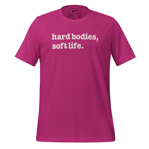Hard Bodies, Soft Life Unisex T-Shirt - White Writing