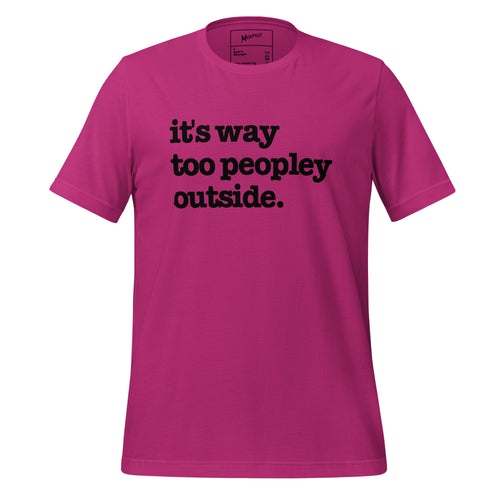 It's Way Too Peopley Outside Unisex T-Shirt - Black Writing