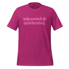 Educated & Celebrated Unisex T-Shirt - Pink Writing