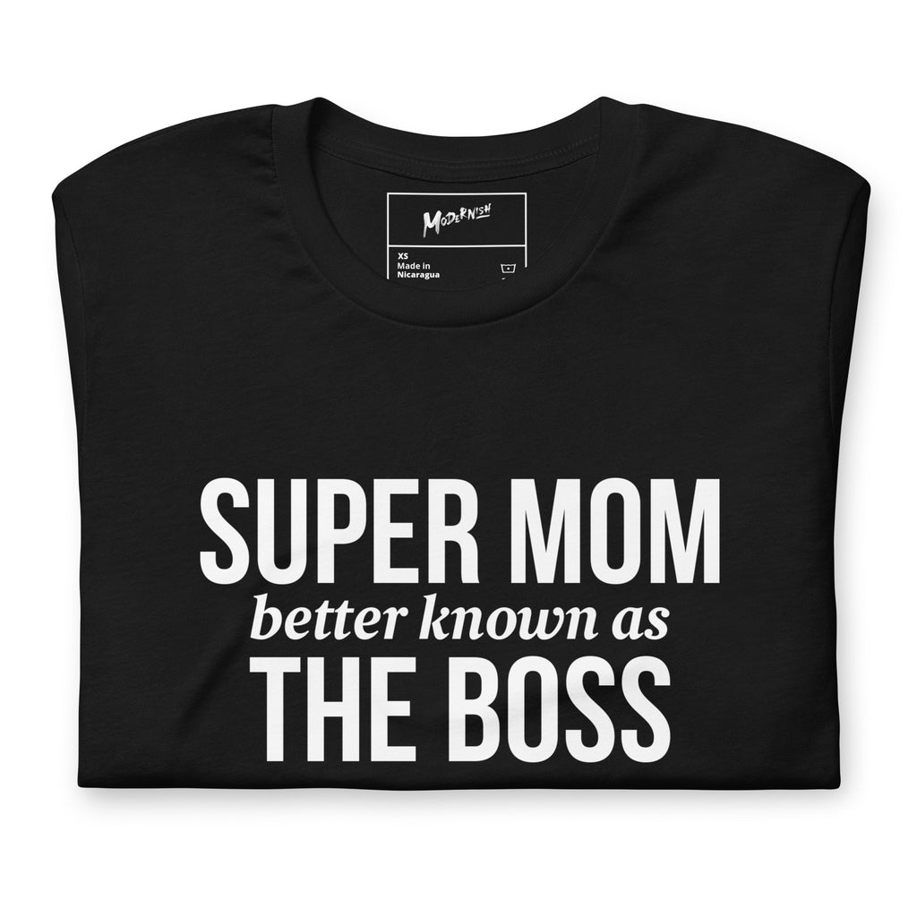 Super Mom, Better Known As the Boss Unisex T-Shirt