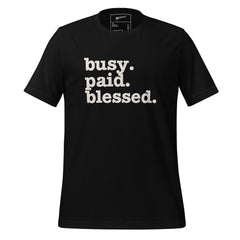 Busy. Paid. Blessed. Unisex T-Shirt