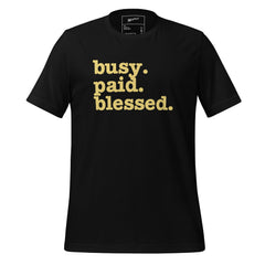 Busy. Paid. Blessed. Unisex T-Shirt