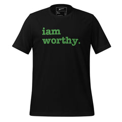 I Am Worthy Unisex T-Shirt - Green Writing