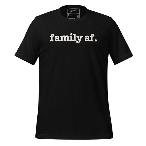 Family AF Unisex T-Shirt - Black Writing