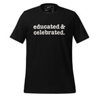 Educated & Celebrated Unisex T-Shirt - White Writing