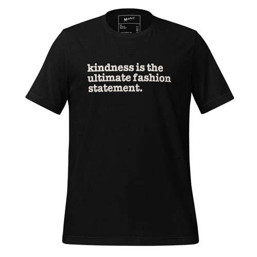 Kindness Is The Ultimate Fashion Statement Unisex T-Shirt - White Writing