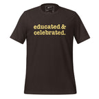 Educated & Celebrated Unisex T-Shirt - Yellow Writing