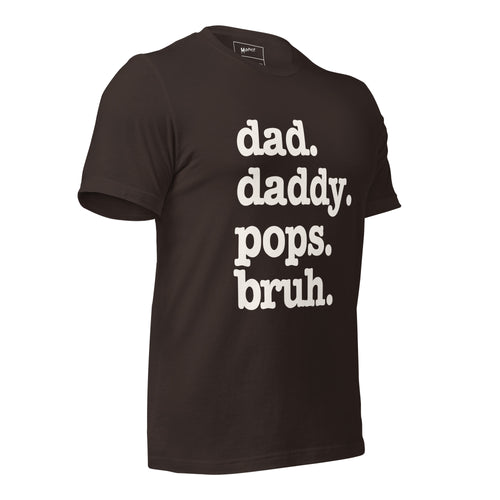 Dad. Daddy. Pops. Bruh. Unisex T-Shirt - White Writing