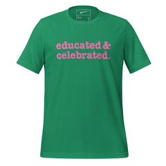 Educated & Celebrated Unisex T-Shirt - Pink Writing