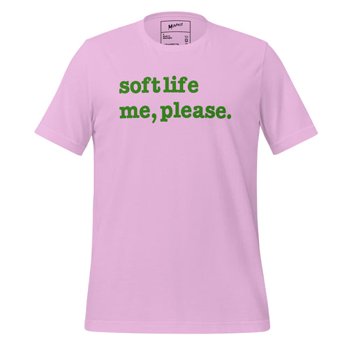 Soft Life Me Please Unisex T-Shirt - Green Writing