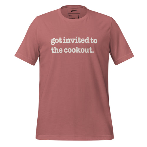 Got Invited To The Cookout Unisex T-Shirt - White Writing