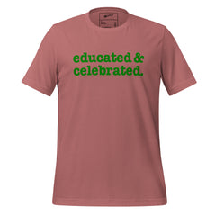 Educated & Celebrated Unisex T-Shirt - Green Writing