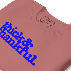 Thick & Thankful Unisex T-Shirt - Blue Writing